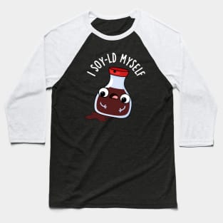 I Soy-ld Myself Funny Soy Sauce Pun Baseball T-Shirt